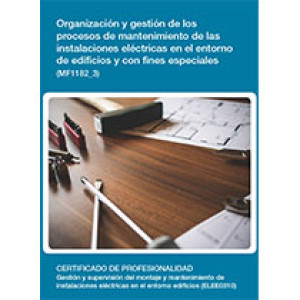 MF1182_3 - Organización y gestión de los procesos de mantenimiento de las instalaciones eléctricas en el entorno de edificios y con fines especiales