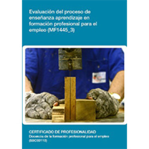 MF1445_3 - Evaluación del proceso de enseñanza aprendizaje en formación profesional para el empleo