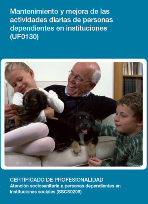 UF0130 - Mantenimiento y mejora de las actividades diarias de personas dependientes en instituciones