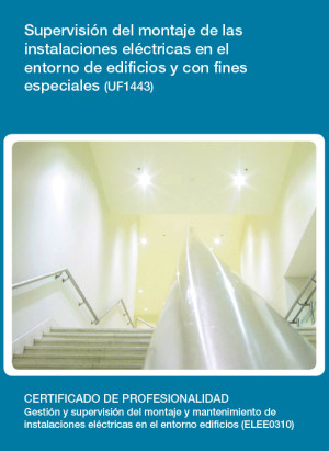 UF1443 - Supervisión del montaje de las instalaciones eléctricas en el entorno de edificios y con fines especiales